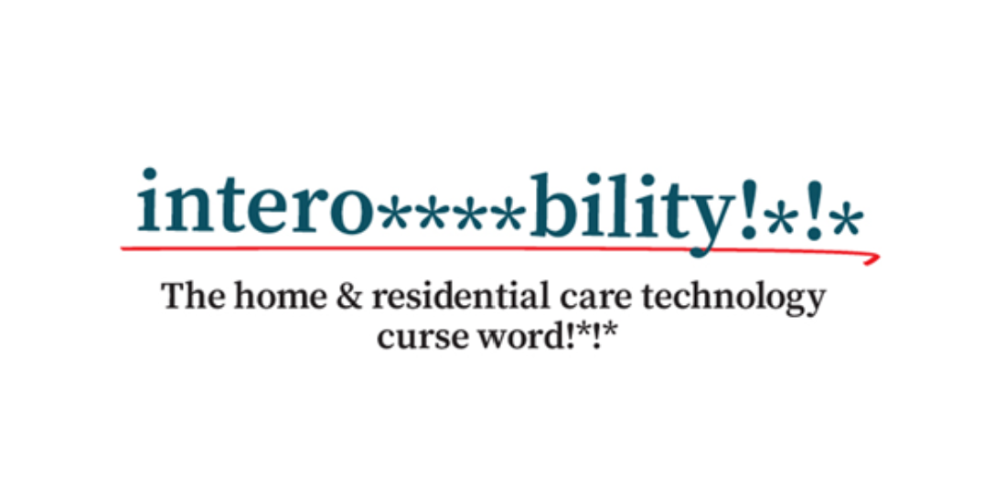 Interoperability - the home & residential care technology curse word