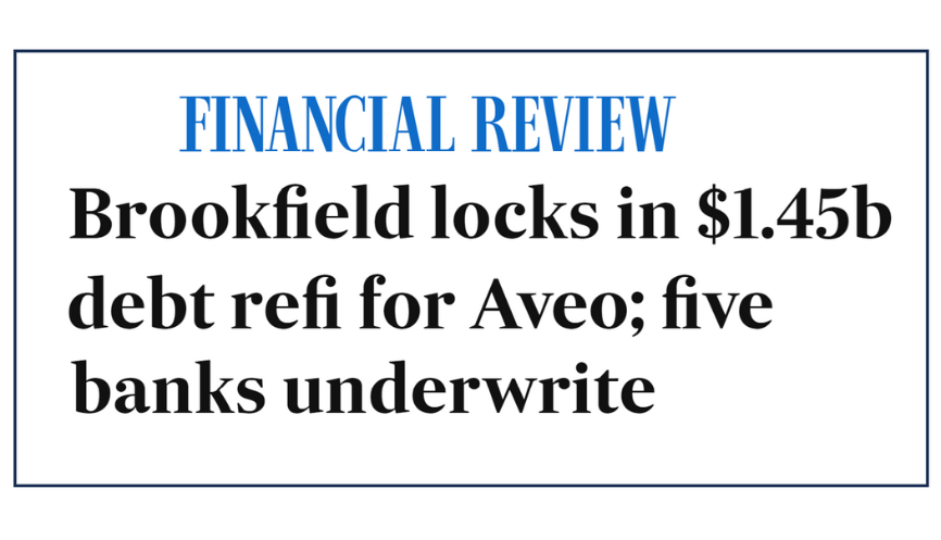 Five Australian banks now come to the Aveo party to loan Brookfield Asset Management $1.45B
