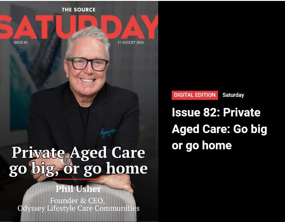 SATURDAY subscription magazine: Phil Usher grows from zero to $600M in private aged care with Odyssey Lifestyle Care Communities post image
